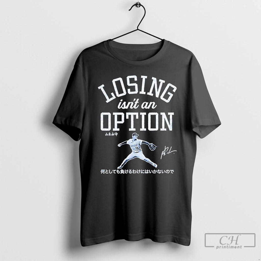 Classic Losing Isnt An Option Yoshinobu Yamamoto Los Angeles Dodgers T Shirts