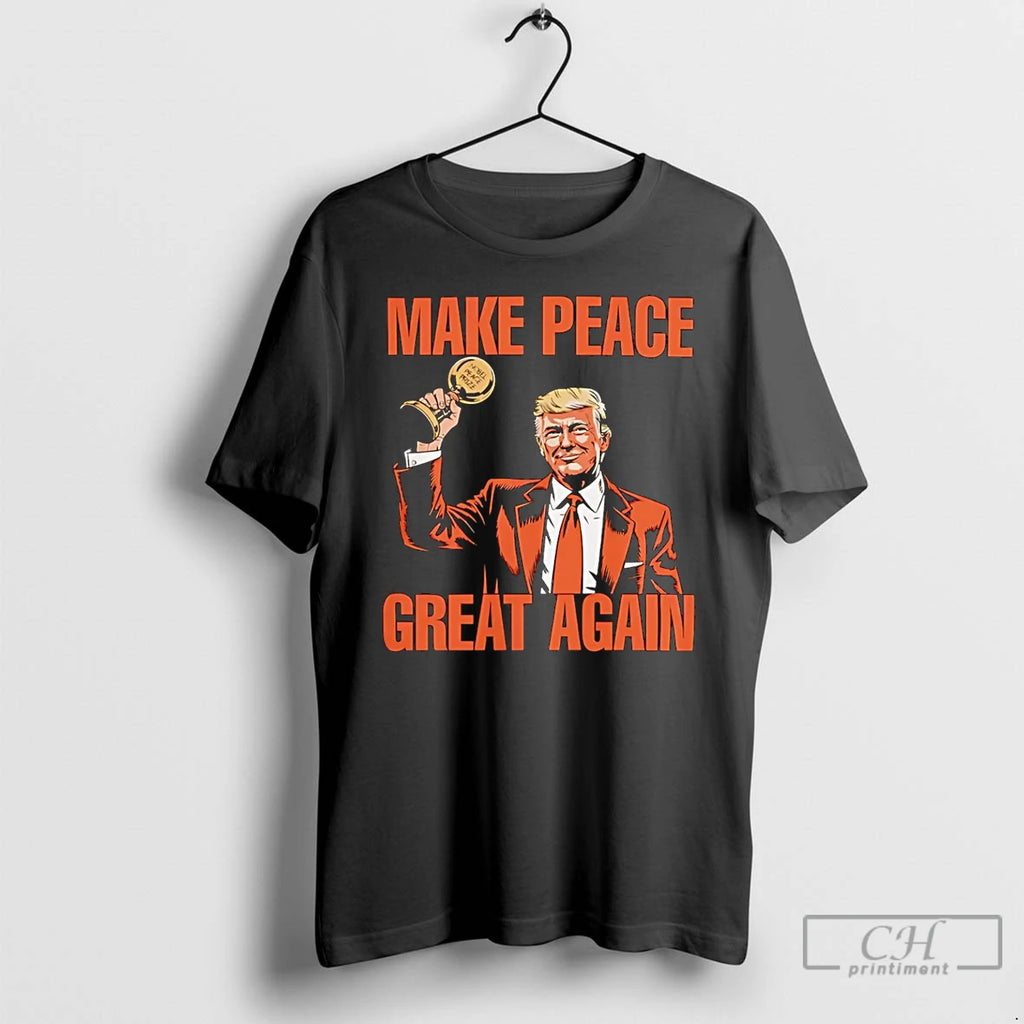 Classic Make Peace Great Again Trump Nobel Peace Prize T Shirts