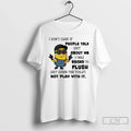Classic Minion I Dont Care If People Talk Shit About Me I Was Raised