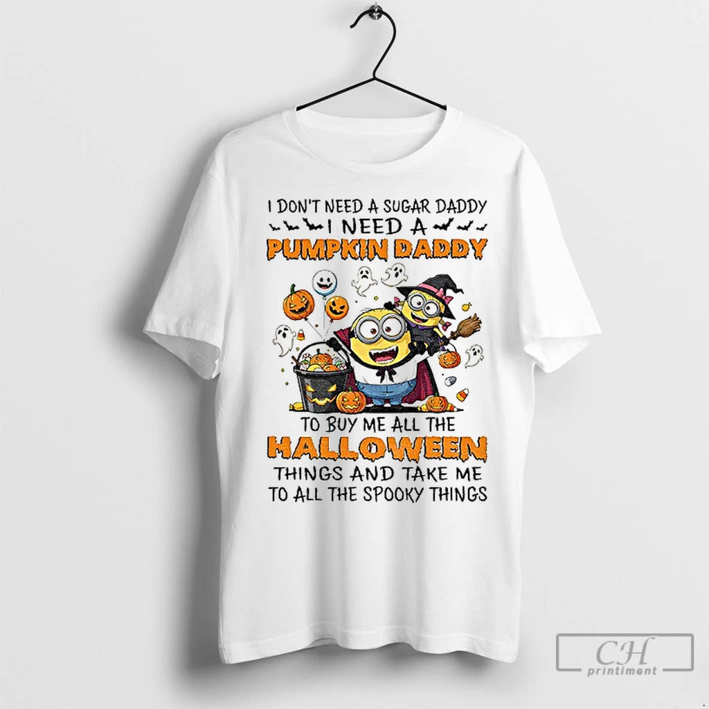 Classic Minion I Dont Need A Sugar Daddy I Need A Pumpkin Daddy To Buy