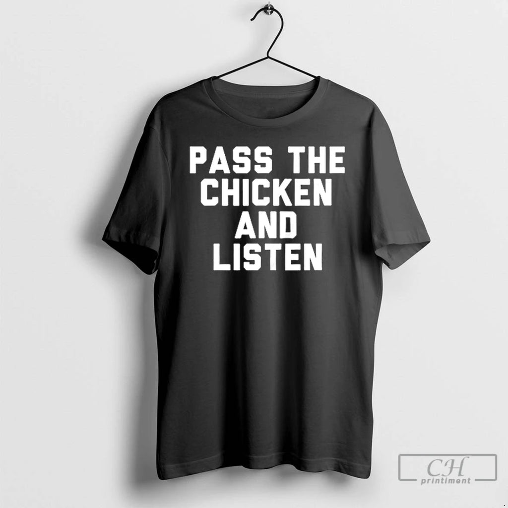 Classic Pass The Chicken And Listen T Shirts