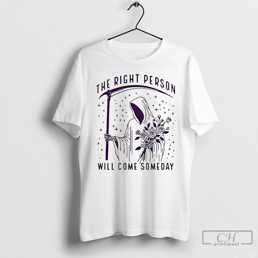 Classic The Right Person Will Come Someday Grim Reaper T Shirts