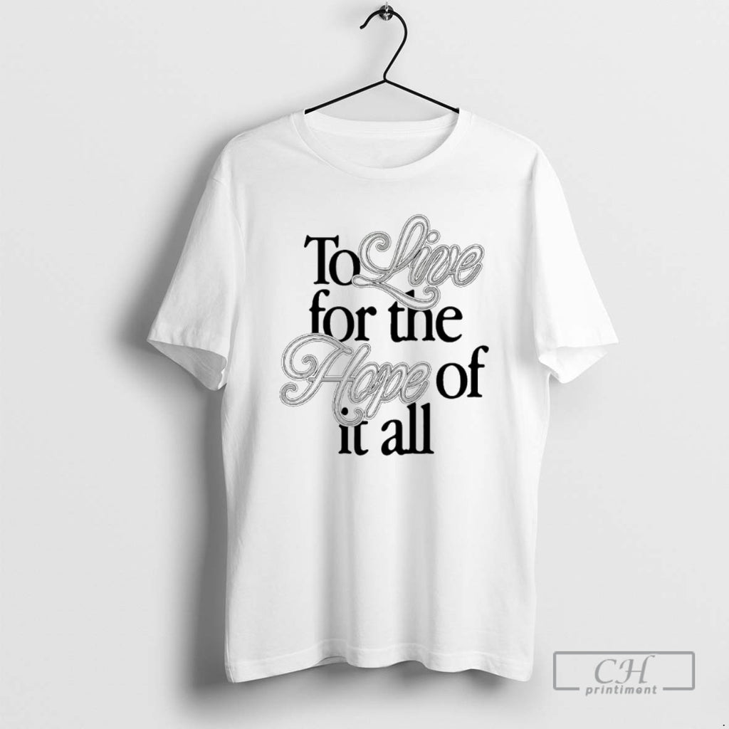 Classic To Live For The Hope Of It All Shirt Sweater