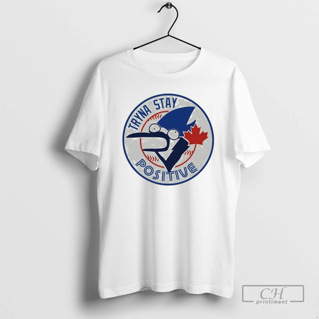 Classic Toronto Blue Jays Tryna Stay Positive Shirt Sweater