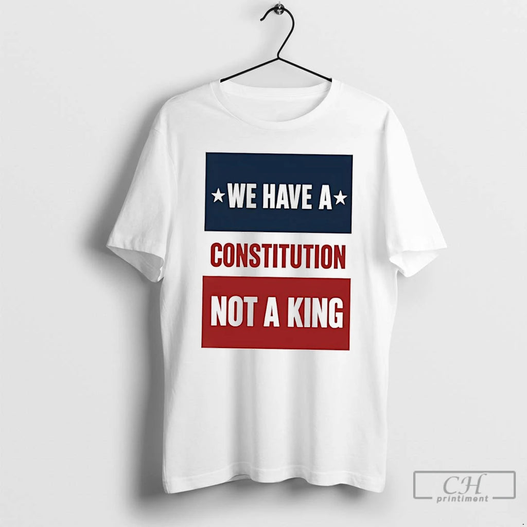 Classic We Have A Constitution Not A King T Shirts