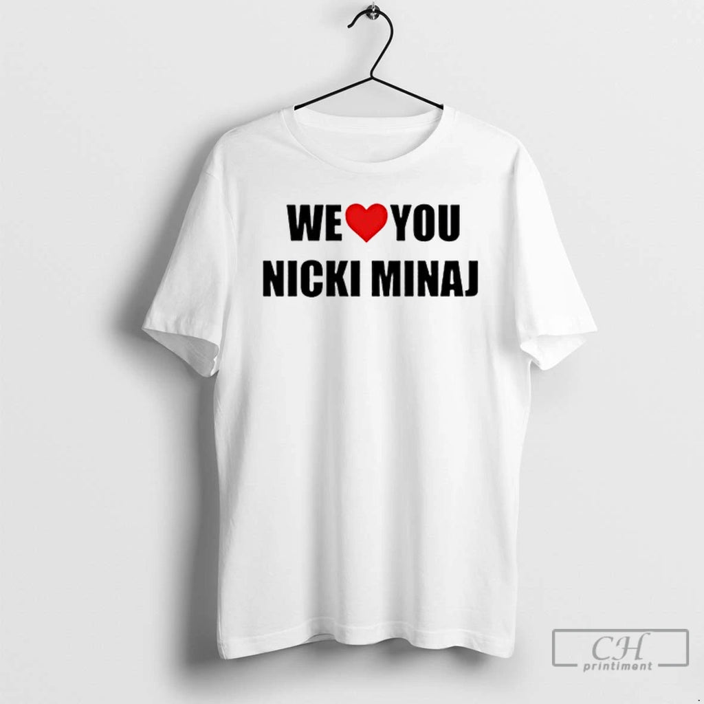 Classic We Love You Nicki Minaj T Shirts