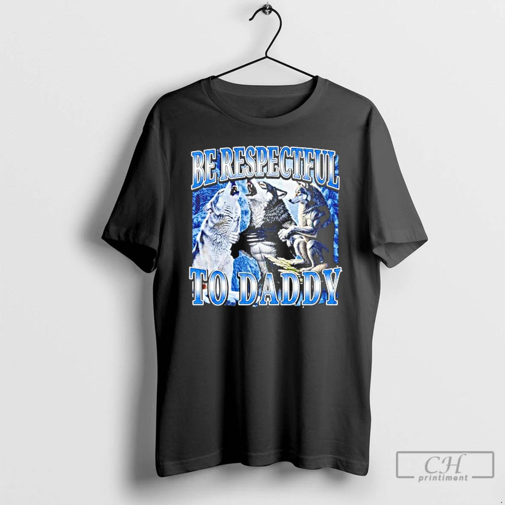 Classic Wolf Be Respectful To Daddy T Shirts