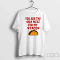 Classic You Are Ony Meat My Taco