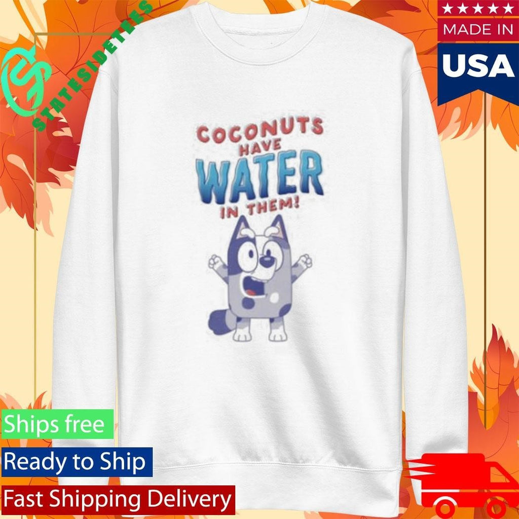 Coconuts Have Water In Them Bluey Adults Unisex , , , Long Sleeve Tee
