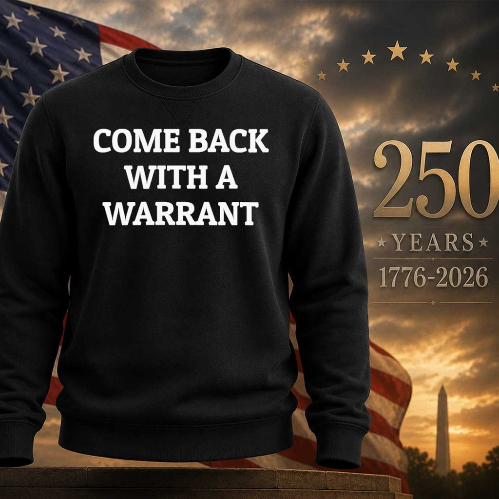 Come Back With A Warrant Shirt