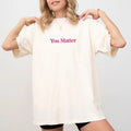 Comfort Colors You Matter Shirt Mental Health Printed Positive Unhinged Shirt Teacher Appreciation Teacher Mental Health Awareness Motivational Top Womenswear Cotton Fabric Relaxed Fit Chic T-Shirts