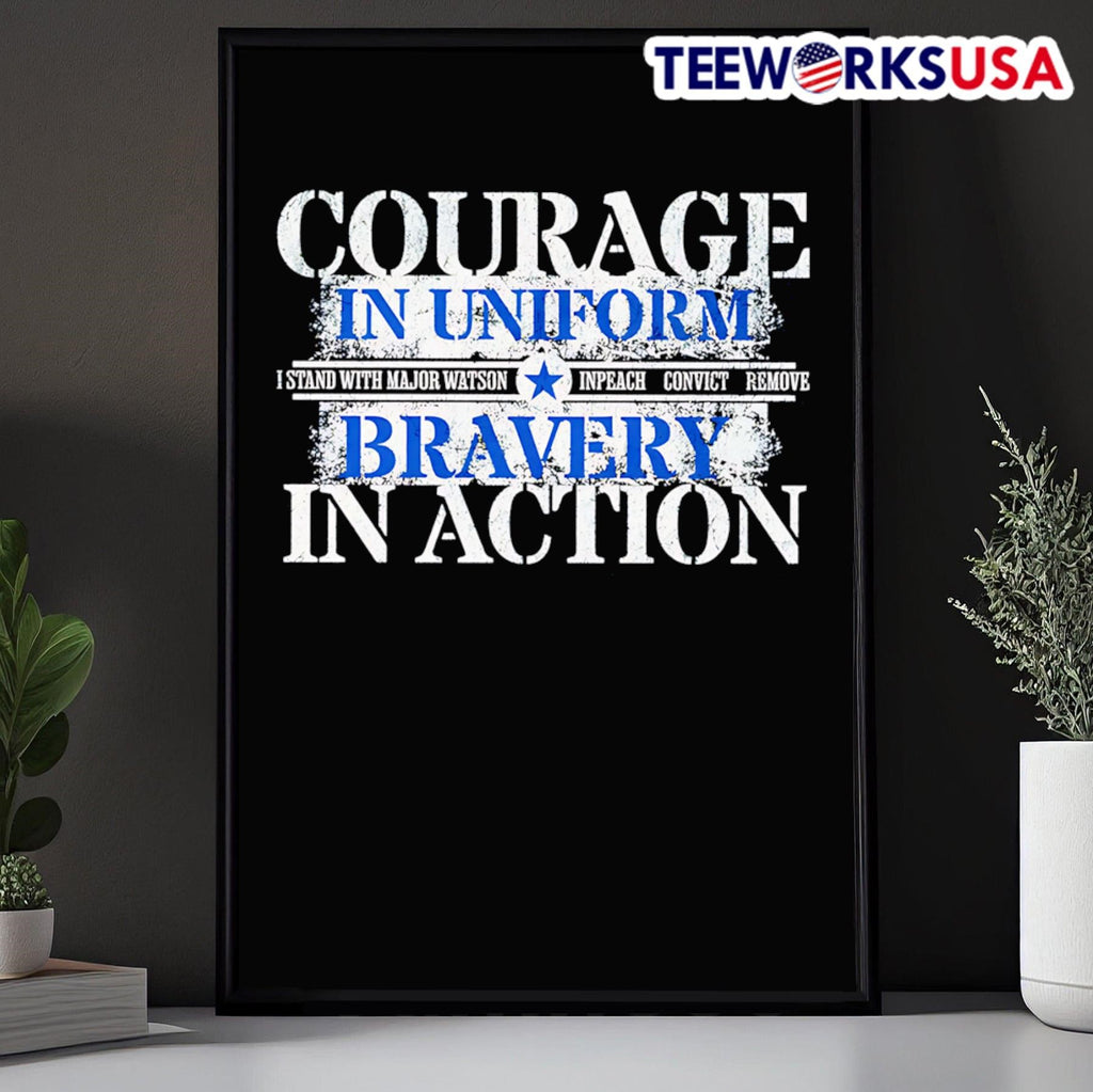 Courage In Uniform I Stand With Major Watson Inpeach Convict Remove Bravery In Action Shirt