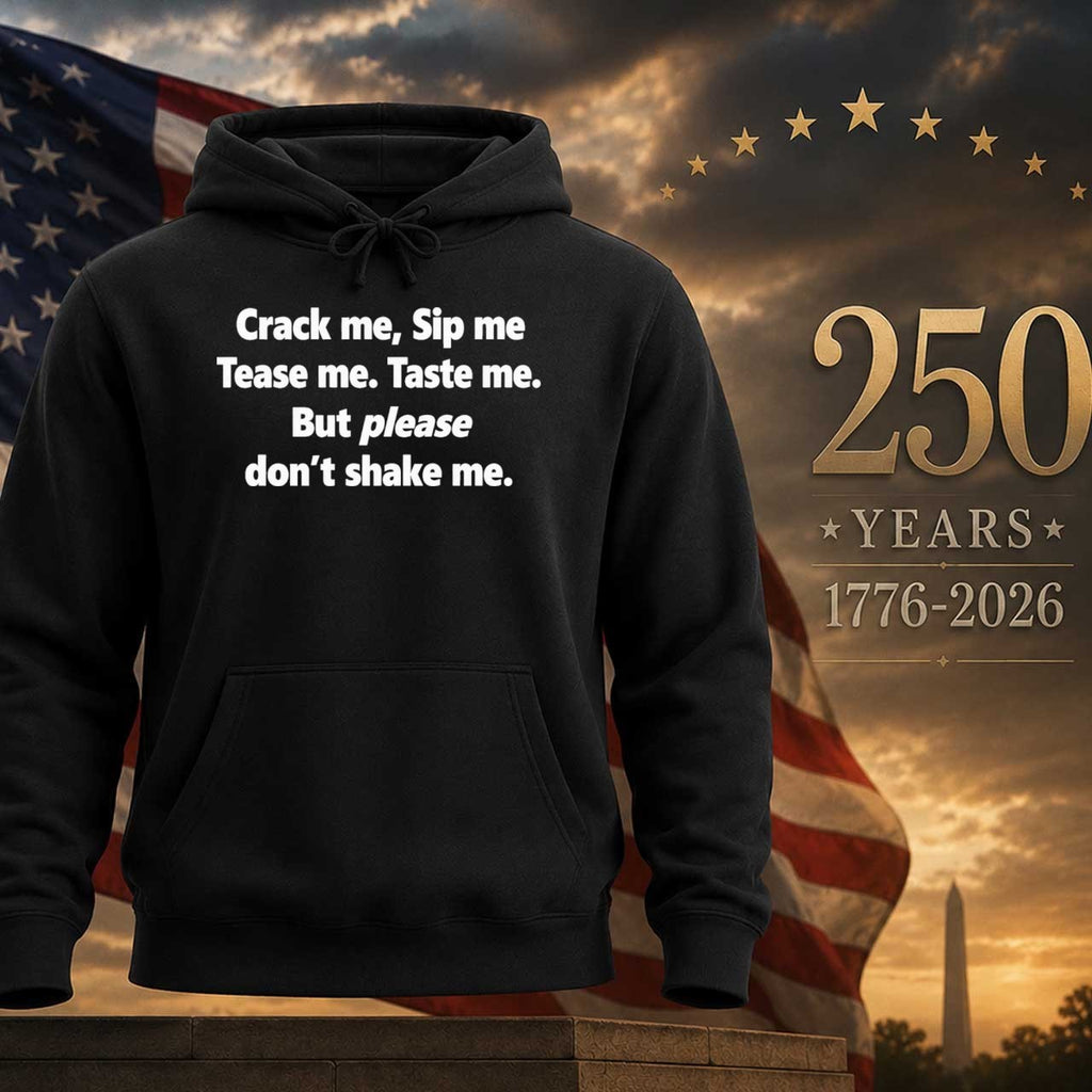 Crack Me Sip Me Tease Me Taste Me But Please Don’t Shake Me Shirt