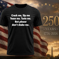 Crack Me Sip Me Tease Me Taste Me But Please Don’t Shake Me Shirt