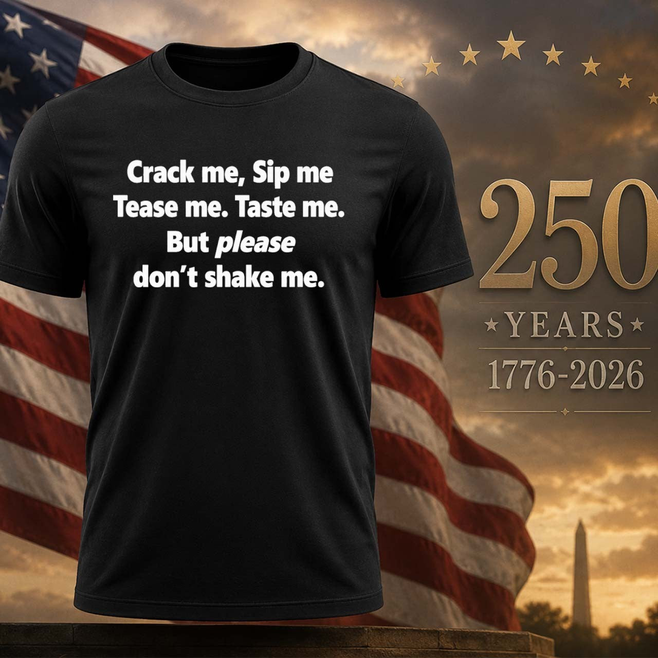 Crack Me Sip Me Tease Me Taste Me But Please Don’t Shake Me Shirt
