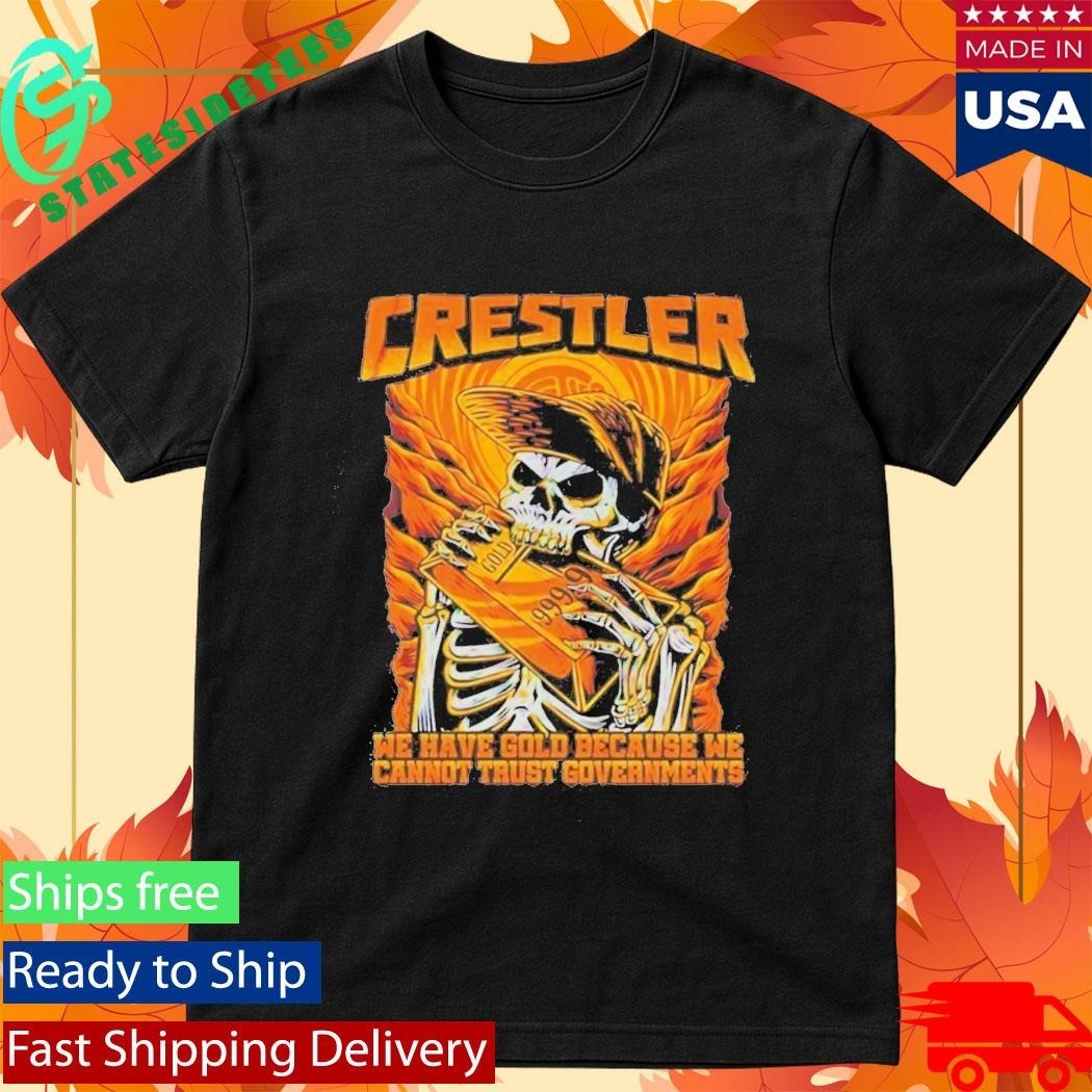 Crestler We Have Gold Because We Cannot Trust Governments Unisex , , , Long Sleeve Tee