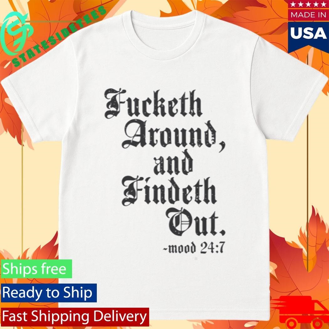 Crews Control Fucketh Around And Findeth Out Mood 24 7 Shirt Unisex , , , Long Sleeve Tee