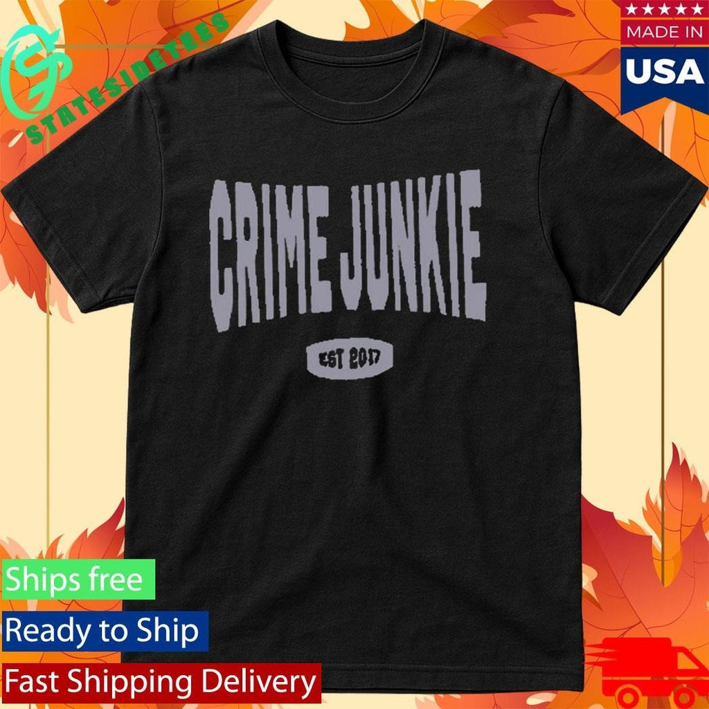 Crime Junkie EST 2017 Shirt Unisex , , , Long Sleeve Tee