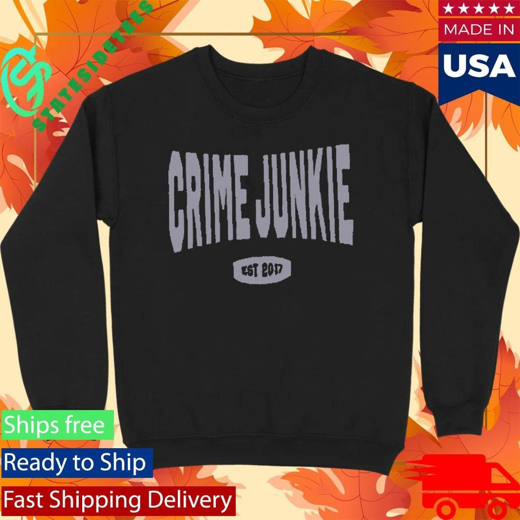 Crime Junkie EST 2017 Shirt Unisex , , , Long Sleeve Tee