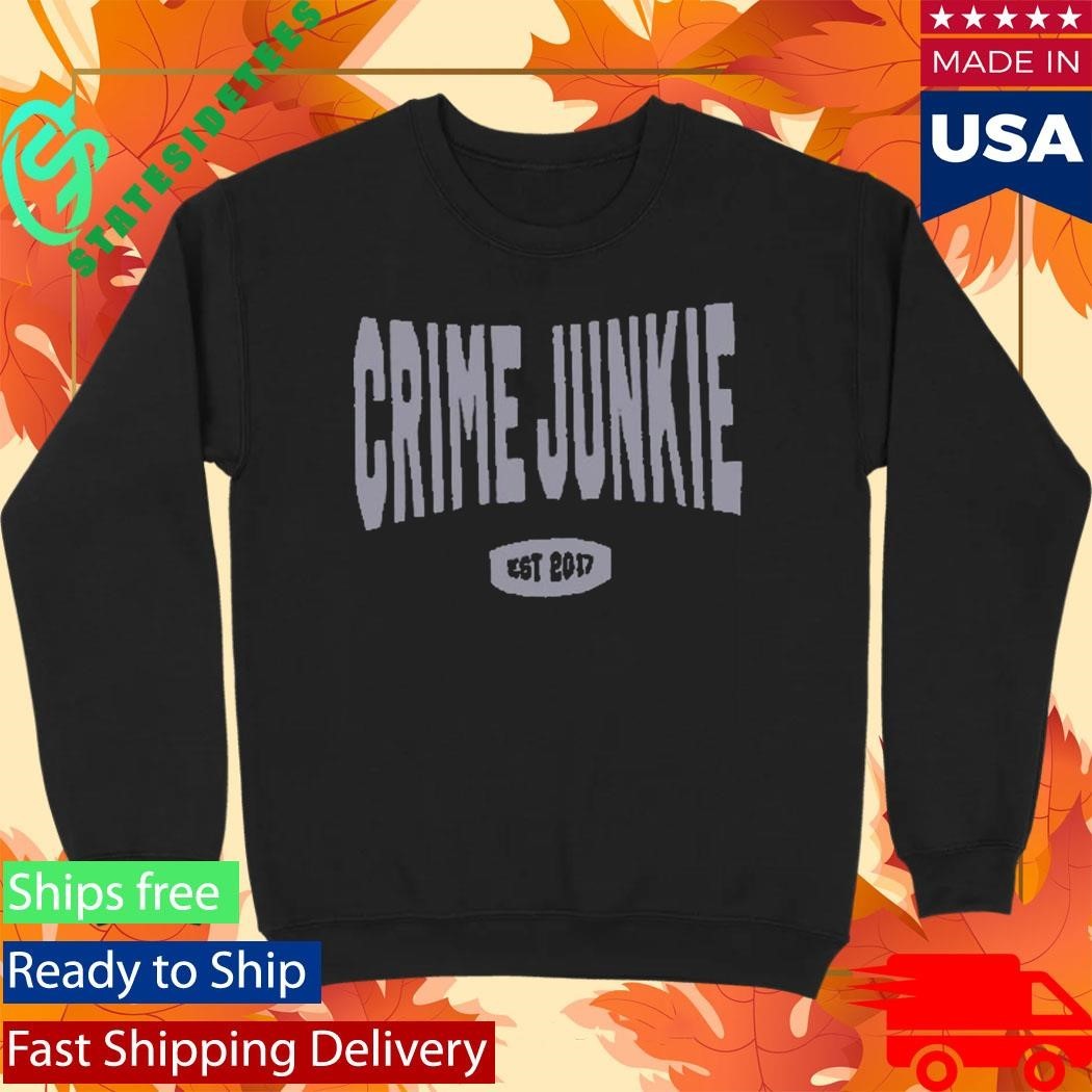 Crime Junkie EST 2017 Shirt Unisex , , , Long Sleeve Tee