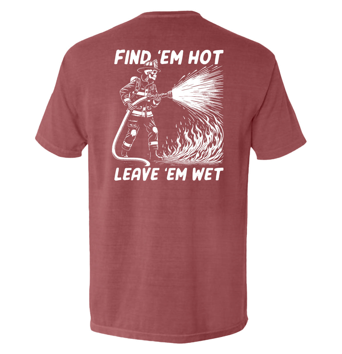 Find 'Em Hot Leave 'Em Wet T-Shirts