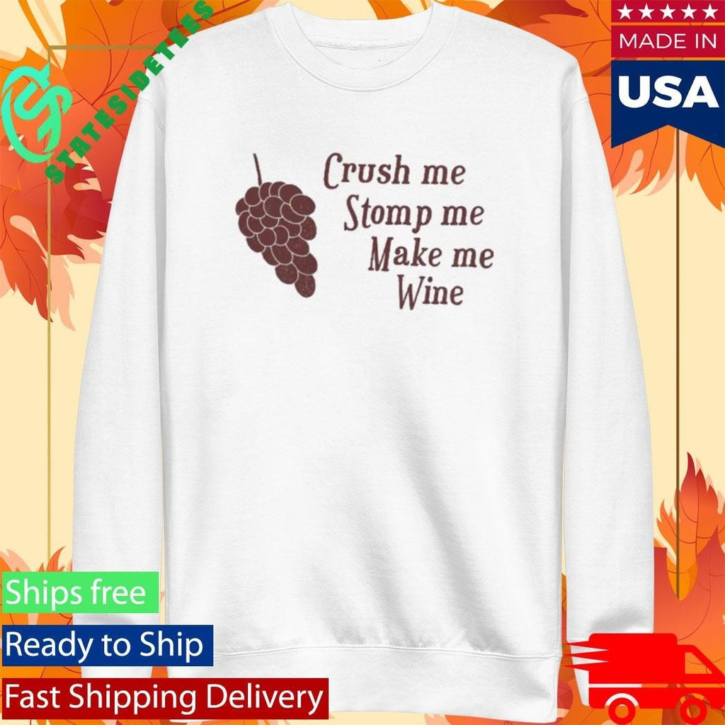 Crush me Stomp me Make me Wine Shirt Unisex , , , Long Sleeve Tee