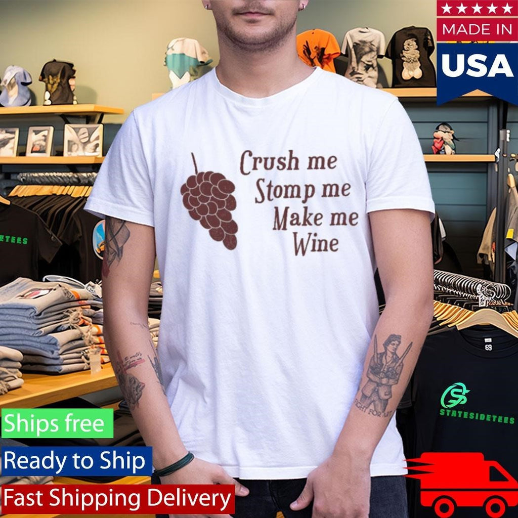 Crush me Stomp me Make me Wine Shirt Unisex , , , Long Sleeve Tee