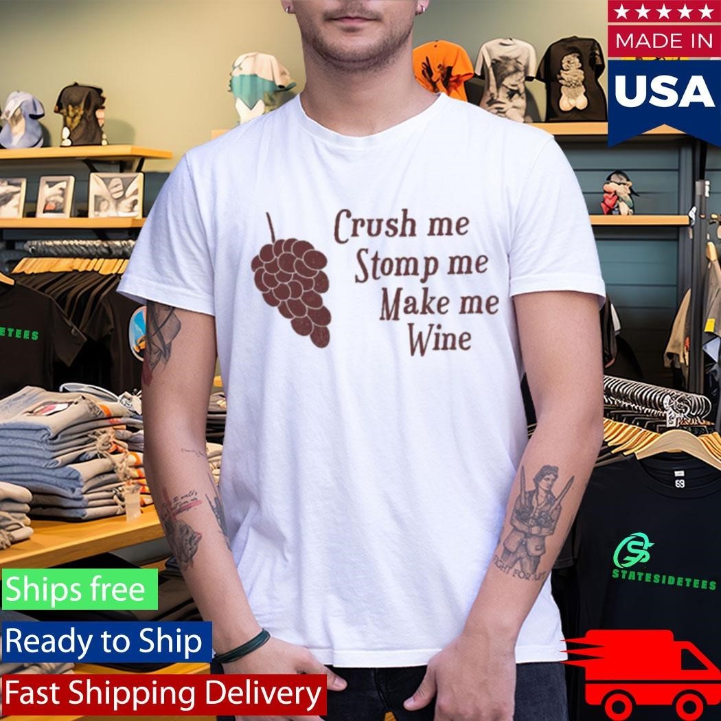 Crush me Stomp me Make me Wine Shirt Unisex , , , Long Sleeve Tee
