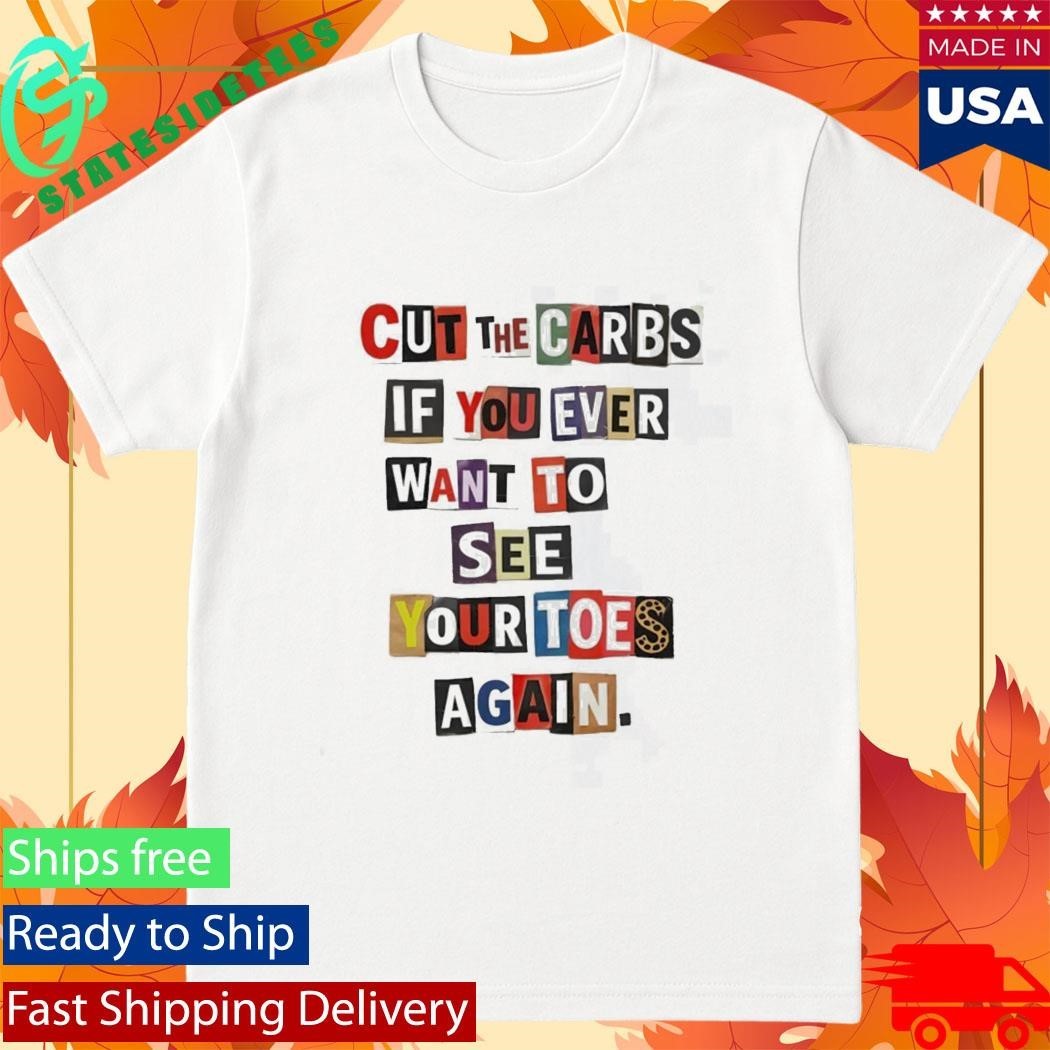 Cut The Carbs If You Ever Want To See Your Toes Again Shirt Unisex , , , Long Sleeve Tee