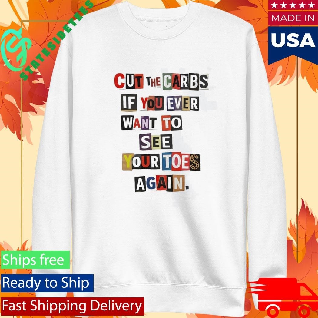 Cut The Carbs If You Ever Want To See Your Toes Again Shirt Unisex , , , Long Sleeve Tee