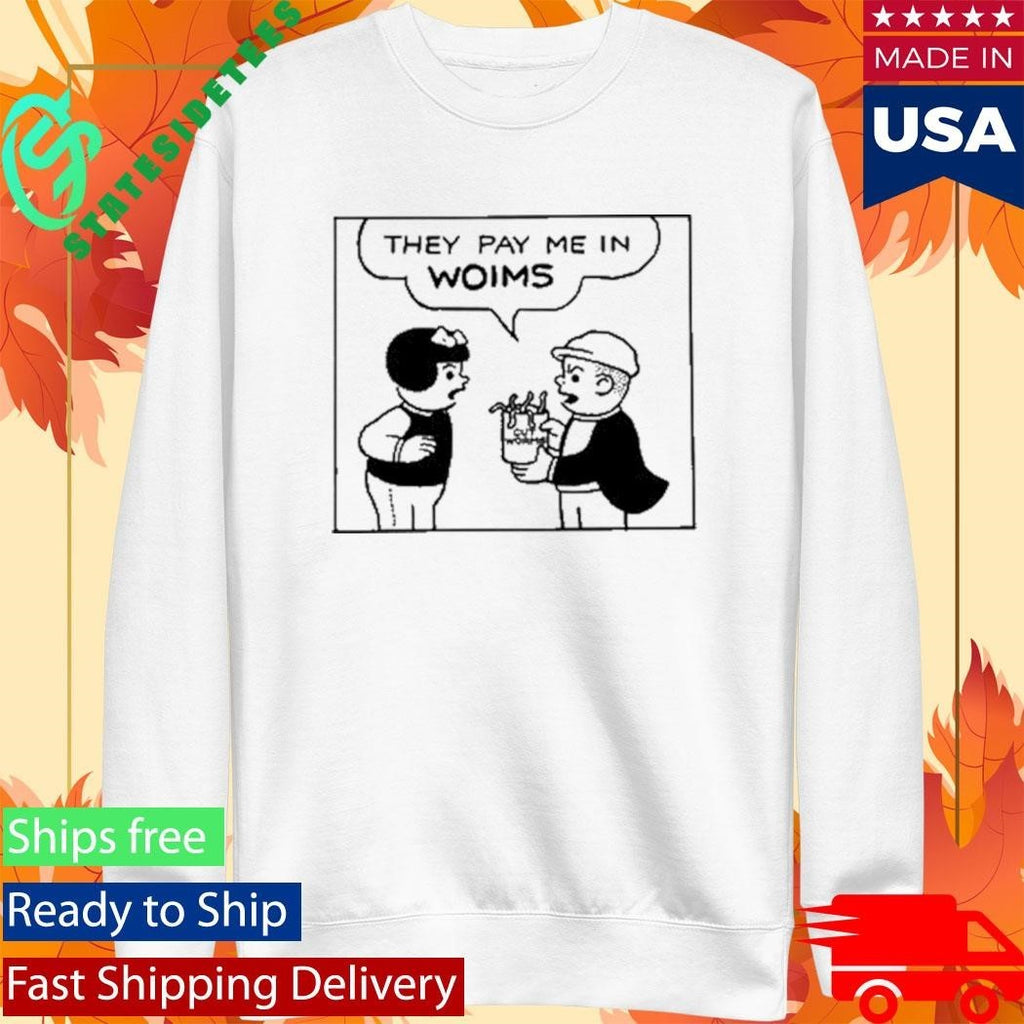 Cut Worms They Pay Me In Shirt Unisex , , , Long Sleeve Tee