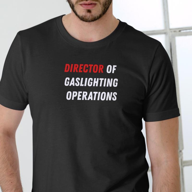 DIRECTOR GASLIGHTING OPERATIONS Cotton Funny T T-Shirts