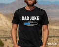Dad Joke Loading Please Wait Shirt Dad Joke Loading Shirt Dad Humor Shirt Funny Fathers New Dad Shirt Sarcastic Dad T-Shirts