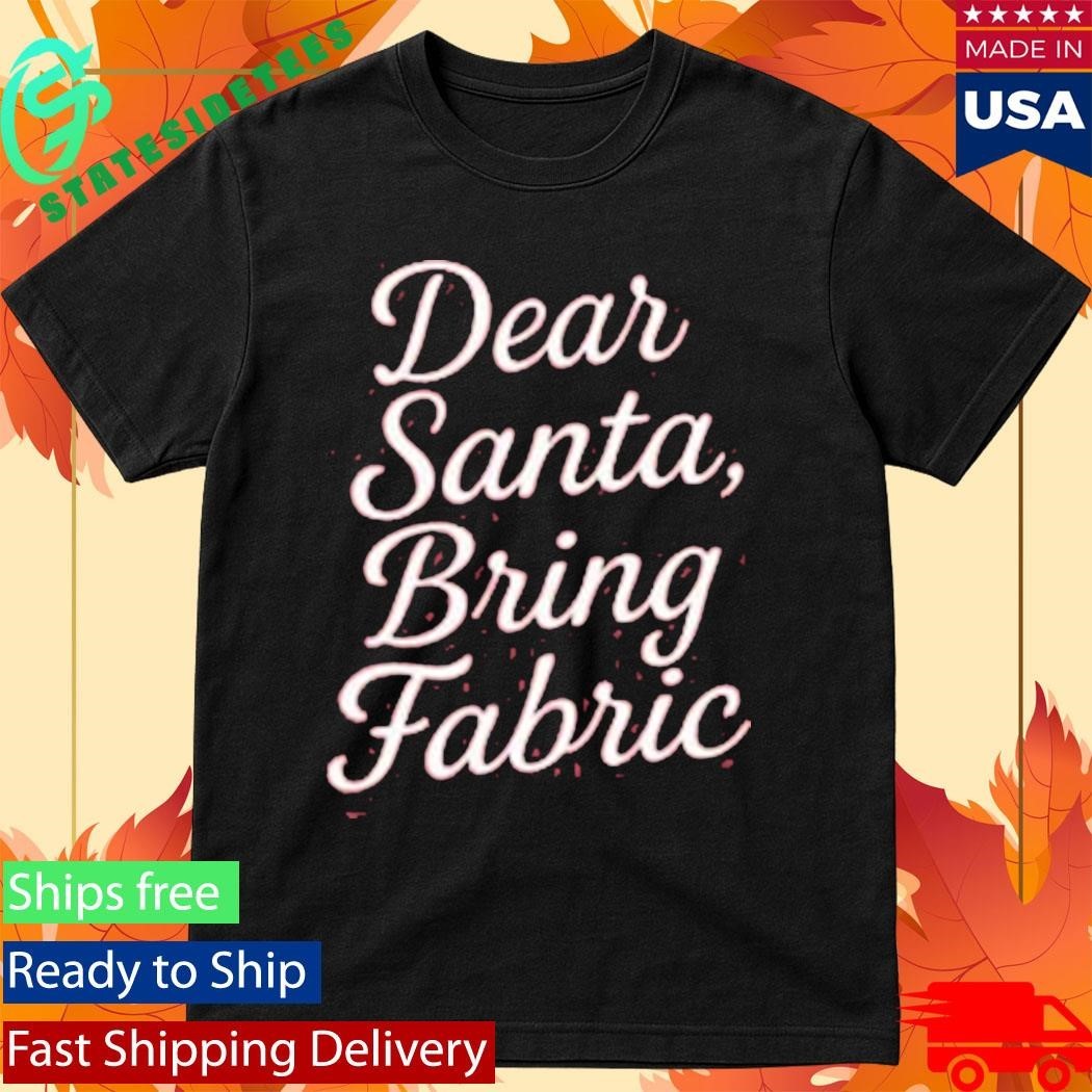 Dear Santa, Bring Fabric Vintage Shirt Unisex , , , Long Sleeve Tee