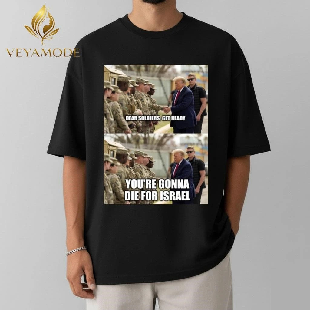Dear soldiers get ready You’re gonna die for Israel Trump tee Unisex , , , Long Sleeve Tee