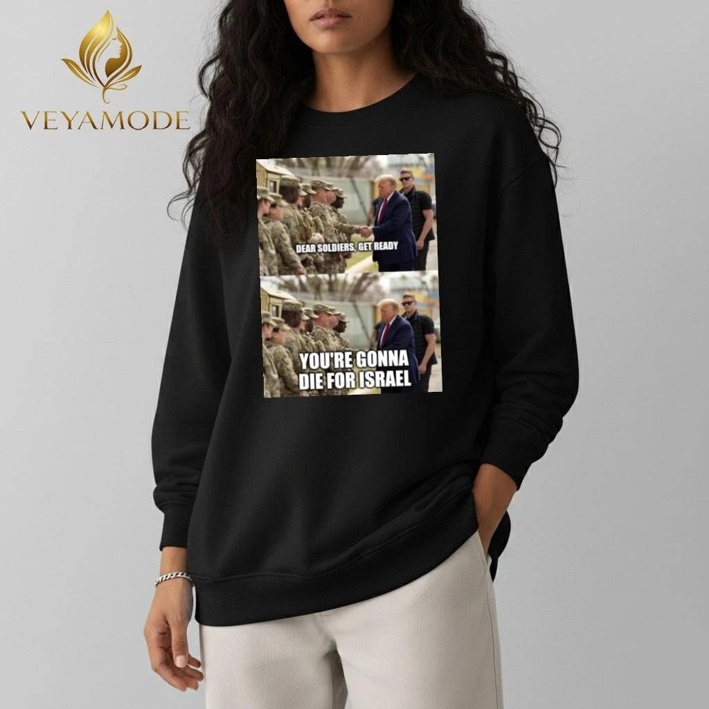 Dear soldiers get ready You’re gonna die for Israel Trump tee Unisex , , , Long Sleeve Tee