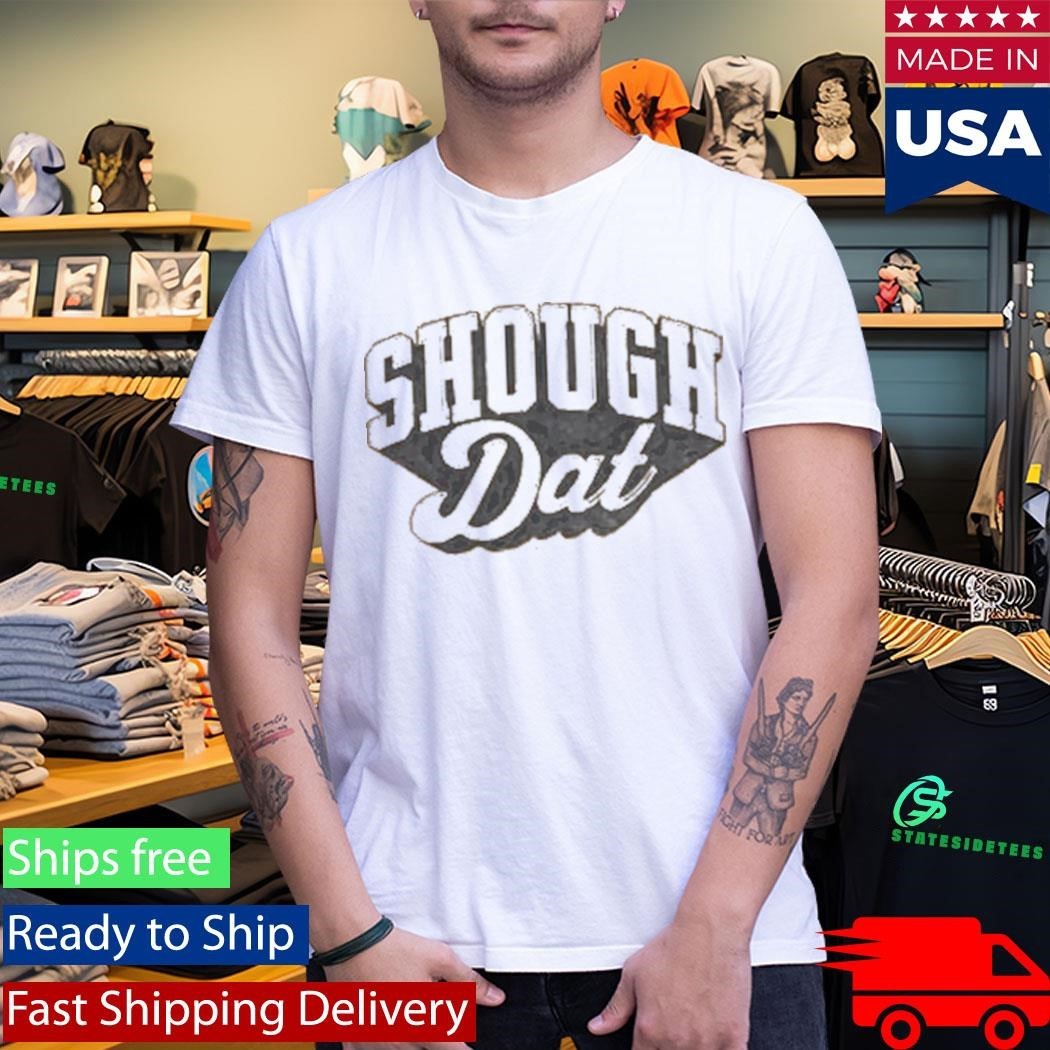 Dirty Coast Shough Dat Shirt Unisex , , , Long Sleeve Tee