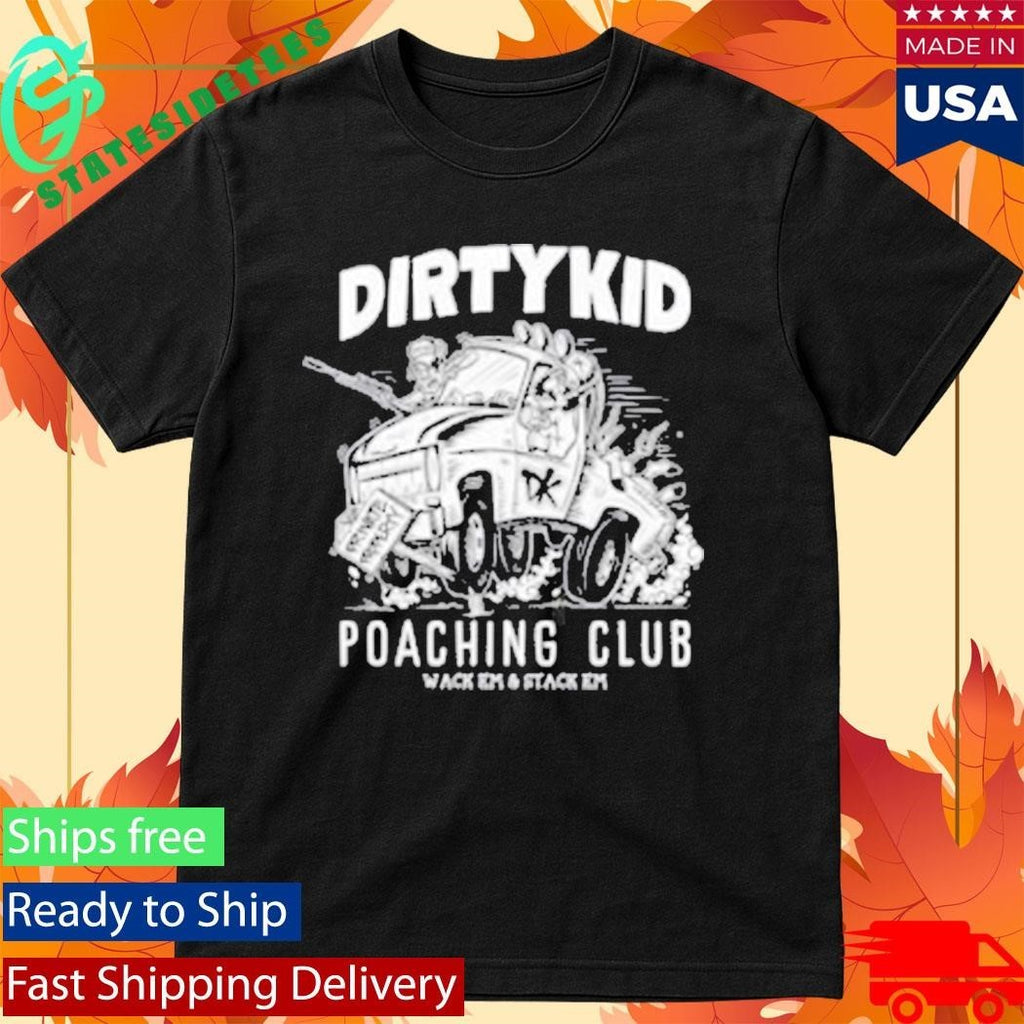 Dirty Kid Poaching Club Wack Em And Stack Em Shirt Unisex , , , Long Sleeve Tee