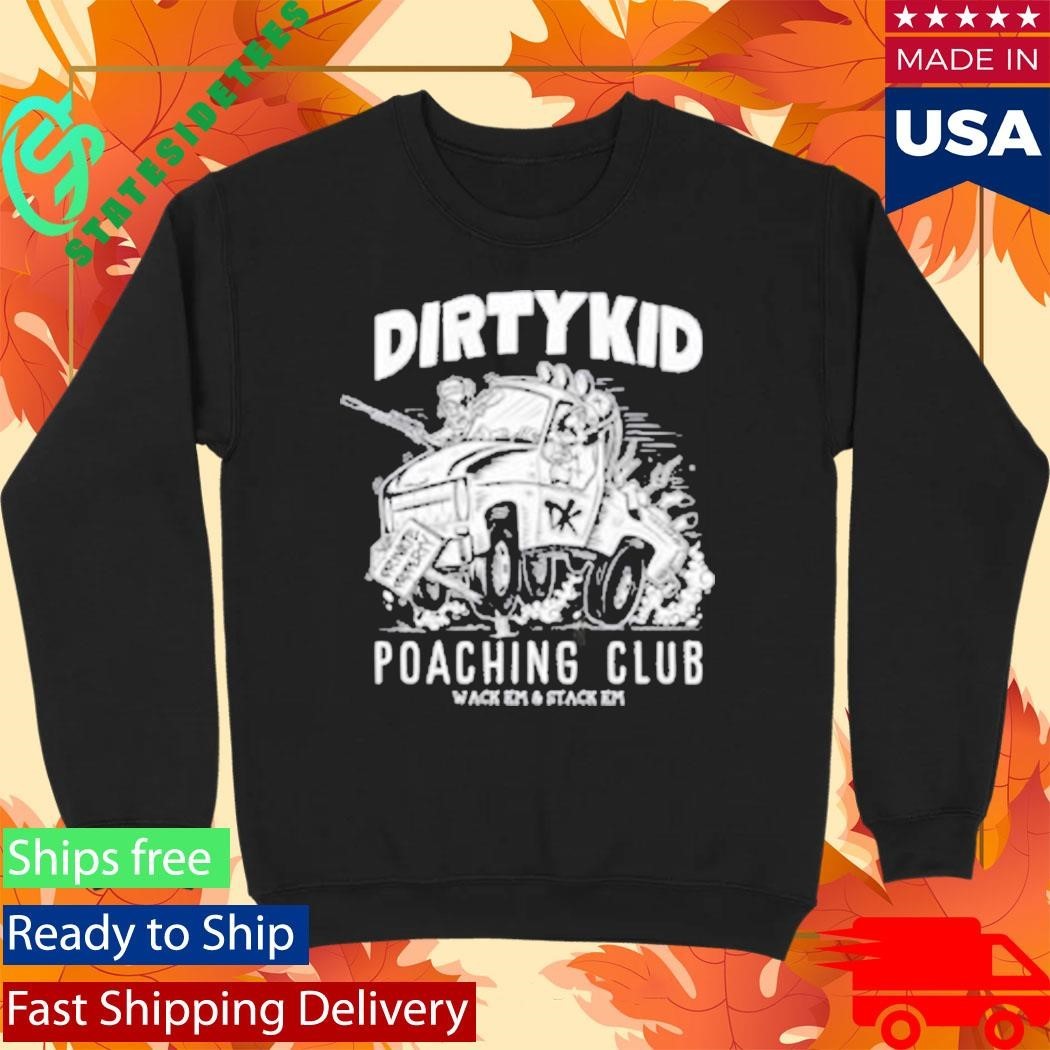 Dirty Kid Poaching Club Wack Em And Stack Em Shirt Unisex , , , Long Sleeve Tee
