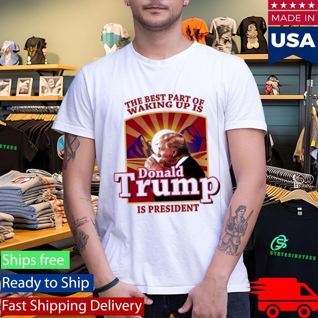 Donald Trump 2026 The Best Part Of Waking Up Is Trump Is President Shirt Unisex , , , Long Sleeve Tee