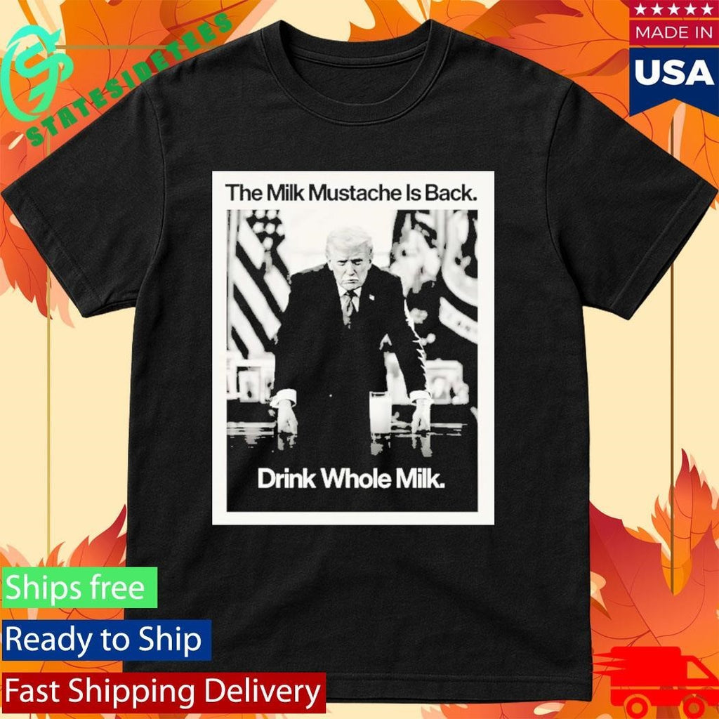 Donald Trump The Milk Mustache Is Back Drink Whole Milk Shirt Unisex , , , Long Sleeve Tee