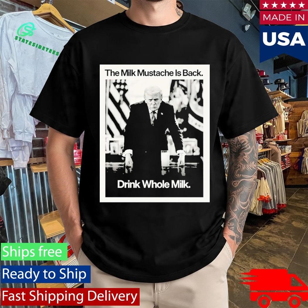 Donald Trump The Milk Mustache Is Back Drink Whole Milk Shirt Unisex , , , Long Sleeve Tee