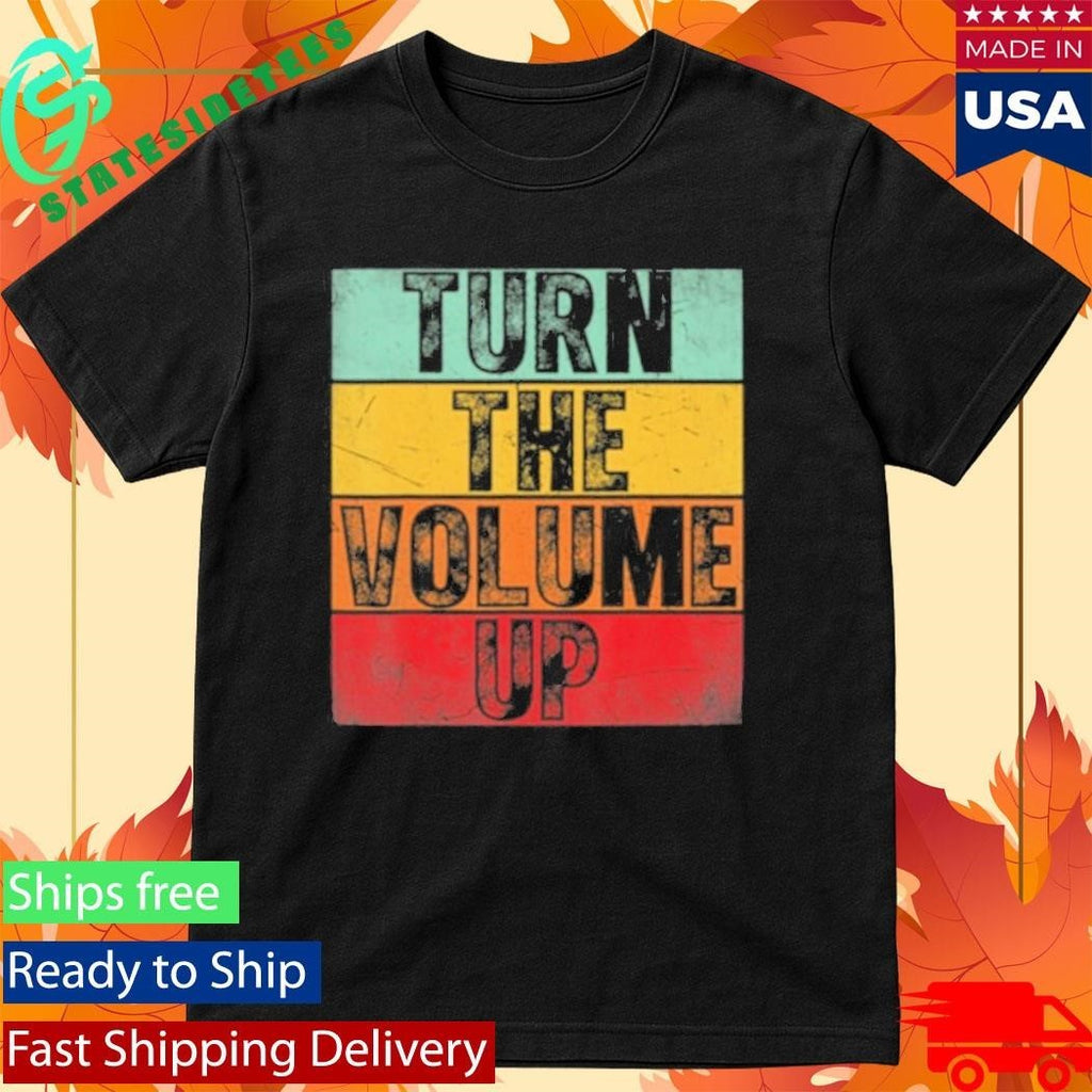 Donald Trump Turn The Volume Up Shirt Unisex , , , Long Sleeve Tee