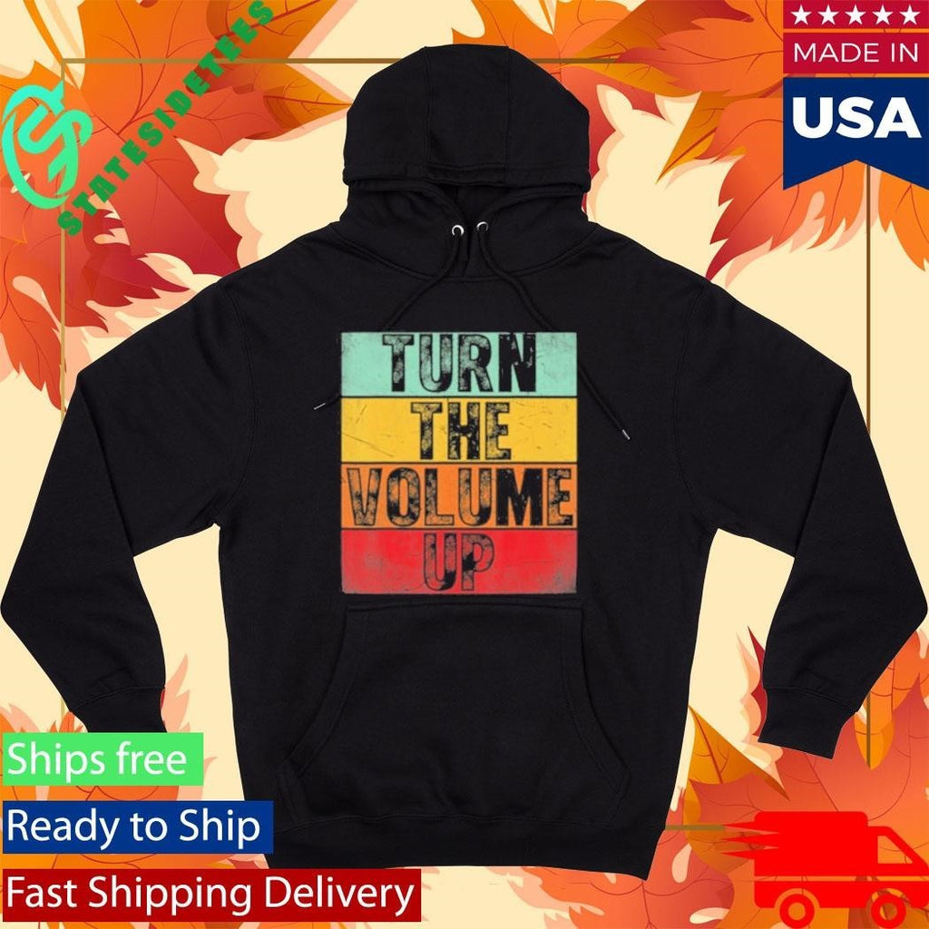 Donald Trump Turn The Volume Up Shirt Unisex , , , Long Sleeve Tee