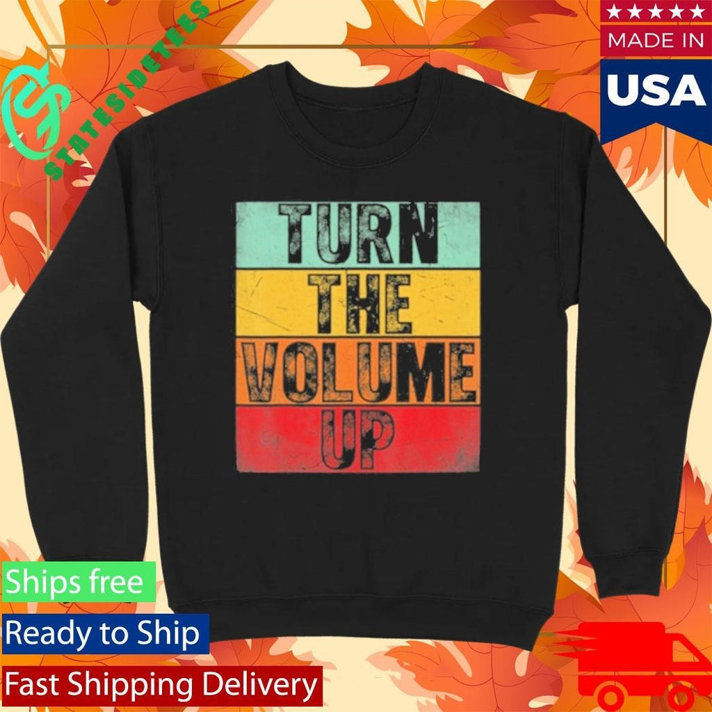 Donald Trump Turn The Volume Up Shirt Unisex , , , Long Sleeve Tee