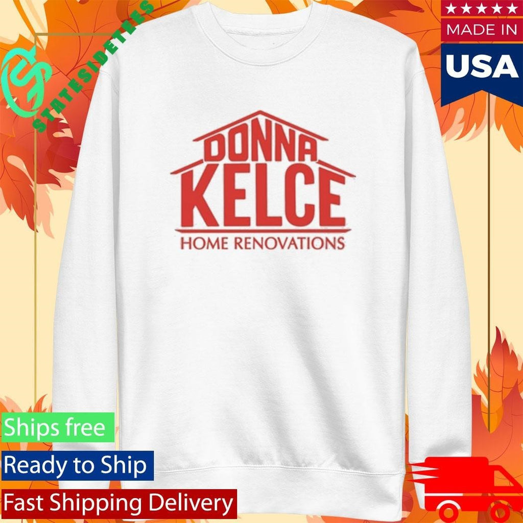 Donna Kelce Home Renovations Shirt Unisex , , , Long Sleeve Tee