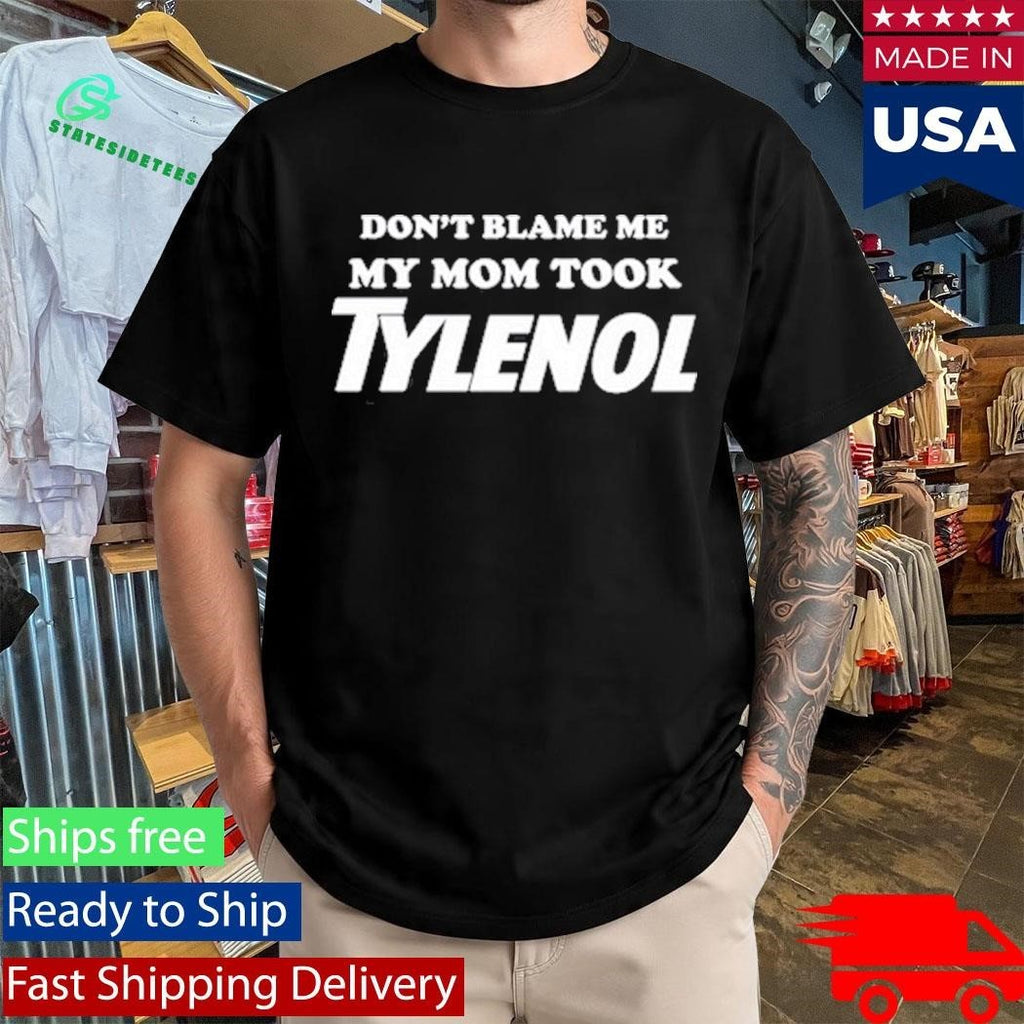 Don’t Blame Me My Mom Took Tylenol Unisex , , , Long Sleeve Tee