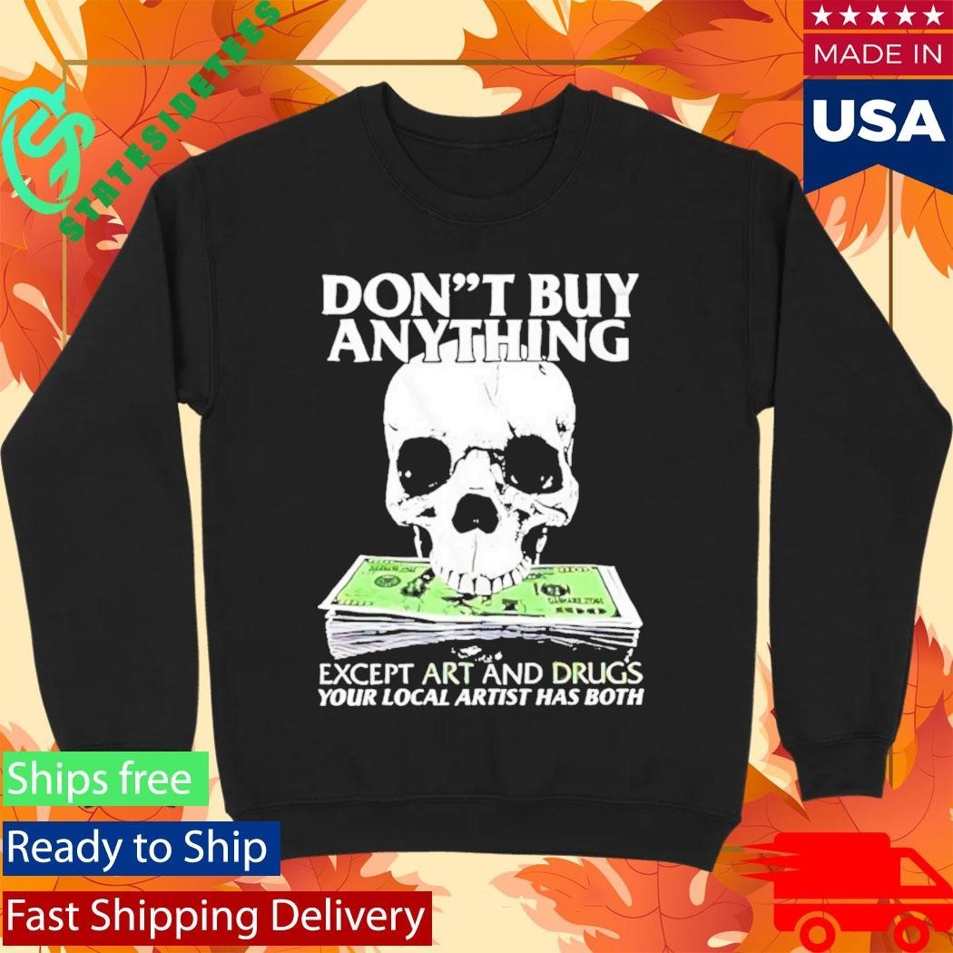 Dont Buy Anything Except Art And Drugs Shirt Unisex , , , Long Sleeve Tee