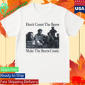 Don’t Count The Beers Make The Beers Count Bohemian Style Shirt Unisex , , , Long Sleeve Tee