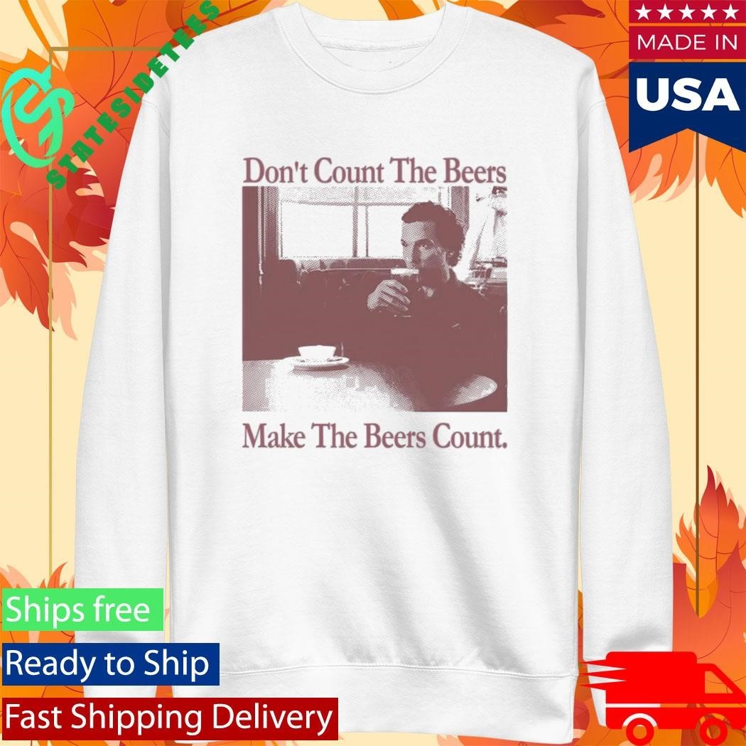 Don’t Count The Beers Make The Beers Count Gentlemen Shirt Unisex , , , Long Sleeve Tee